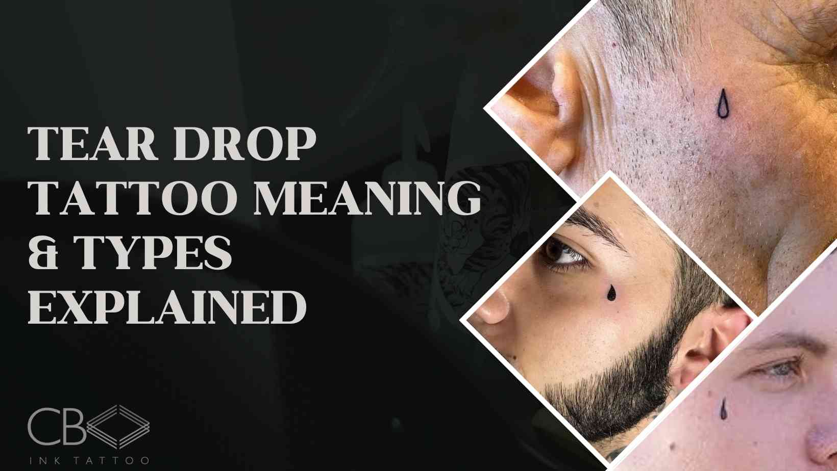 Tear Drop Tattoo Meaning & Types Explained CB Ink